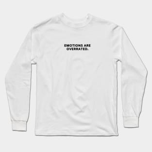 emotions are overrated Long Sleeve T-Shirt